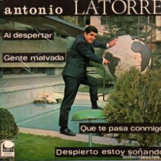 Discos de vinilo: ANTONIO LATORRE: AL DESPERTAR - GENTE MALVADA - QUÉ TE PASA CONMIGO - DESPIERTO ESTOY SOÑANDO (1967). Lote 304269538