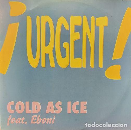 Discos de vinilo: COLD AS ICE FEATURING EBONI - URGENT - MAXI SINGLE DE VINILO - Foto 1