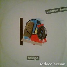 Discos de vinilo: ORANGE JUICE: ”BRIDGE” MAXI VINILO 12” 1984 NEW WAVE. Lote 309217493