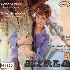 Discos de vinilo: MIRLA - CABEZA DURA; EL ORO DEL MUNDO; EL SOL; VIVIR PARA VIVIR - HITO CGE 630 - 1967. Lote 312543948