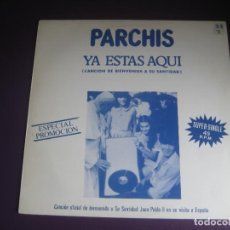 Discos de vinilo: PARCHIS ‎– YA ESTAS AQUI (CANCION DE BIENVENIDA A SU SANTIDAD) - MAXI BELTER 1982 PROMO - SIN USO. Lote 314219593