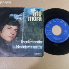 Discos de vinil: TITO MORA / TE QUIERO TANTO / SINGLE 7 PULGADAS. Lote 314769438