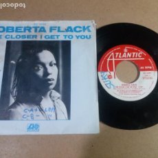 Discos de vinilo: ROBERTA FLACK / THE CLOSER I GET TO YOU / SINGLE 7 PULGADAS