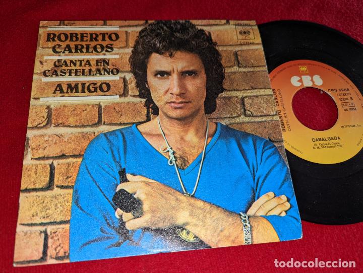 Discos de vinilo: ROBERTO CARLOS Amigo/Cabalgada 7'' SINGLE 1977 CBS ESPA&Ntilde;A SPAIN canta ESPA&Ntilde;OL