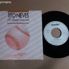 Discos de vinil: TITO NIEVES / I'LL ALWAYS LOVE YOU / SINGLE 7 PULGADAS. Lote 324346573