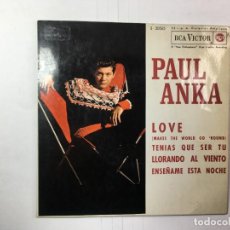 Discos de vinilo: PAUL ANKA - LOVE - TENIAS QUE SER TU / LLORANDO AL VIENTO - ENSEÑAME ESTA NOCHE