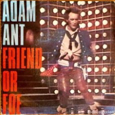 Discos de vinilo: ADAM ANT : FRIEND OR FOE / JUANITO THE BANDIDO [CBS - ESP 1982] 7”