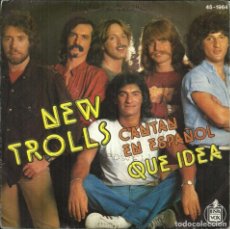 Discos de vinilo: NEW TROLLS - QUE IDEA / ACCENDI LA TUA LUCE - HISPAVOX - 1980. Lote 328376763