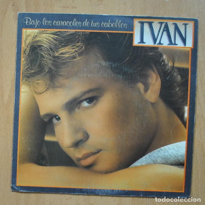 Discos de vinilo: IVAN - BAJO LOS CARACOLES DE TUS CABELLOS - SINGLE - Foto 1