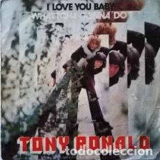 Discos de vinilo: TONY RONALD ‎– I LOVE YOU BABY / WATTCHA GONNA DO?. Lote 329294078