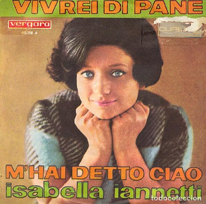 Disques de vinyle: Isabella Iannetti - M'hai detto ciao; Vivrei di pane - VERGARA 45.118 - 1966