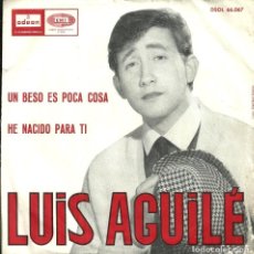 Discos de vinilo: LUIS AGUILÉ - UN BESO ES POCA COSA/ HE NACIDO PARA TI - EMI ODEON - 1965. Lote 329682743