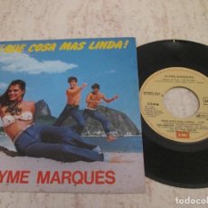 Discos de vinilo: JAYME MARQUÉS - ¡QUÉ COSA MÁS LINDA!. SPANISH 7” 1981 EDITION. MUY BUEN ESTADO. Lote 337761428