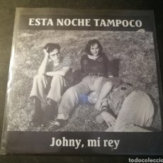 Discos de vinilo: ESTA NOCHE TAMPOCO-JOHNY,MI REY/LEAVES ME COLD. Lote 337921203