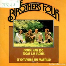 Discos de vinilo: THE BROTHERS FOUR / DONDE HAN IDO TODAS LAS FLORES / SI YO TUVIERA UN MARTILLO (SINGLE EDIGSA 1980). Lote 339446073