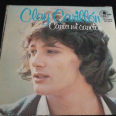 Discos de vinilo: CLAY CARILLÓN - CANTA MI CANCIÓN/QUE CLAMA AL CIELO. Lote 341470008