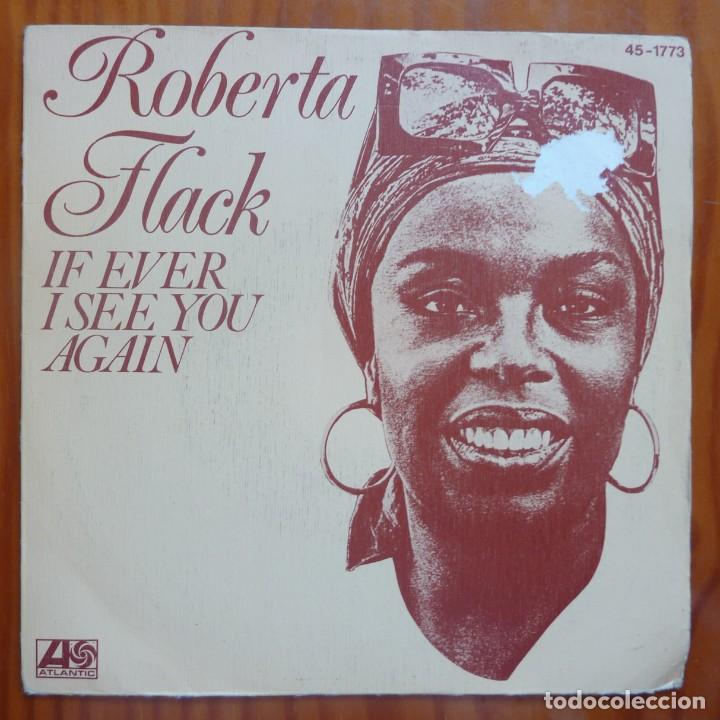 Discos de vinilo: ROBERTA FLACK / IF EVER I SEE YOU AGAIN / 1978 / SINGLE - Foto 1