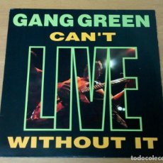 Discos de vinilo: GANG GREEN – CAN'T LIVE WITHOUT IT VINILO EDICIÓN EUROPEA 1990. Lote 343880458