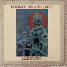 Discos de vinilo: LUIS PASTOR - NACIMOS PARA SER LIBRES. Lote 345699903