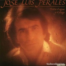Discos de vinilo: JOSÉ LUIS PERALES, ENTRE EL AGUA Y EL FUEGO, LP HISPAVOX 1982