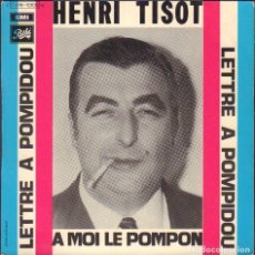 Discos de vinilo: HENRI TISOT - LETTRE A POMPIDOU, A MOI LE POMPON / SINGLE EMI RF-6072