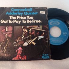 Discos de vinilo: DISCO SINGLE CANNONBALL ADDERLEY QUINTET THE PRICE YOU GOT TO PAY TO BE FREE.. Lote 354160218