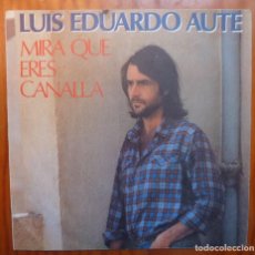 Discos de vinilo: LUIS EDUARDO AUTE / MIRA QUE ERES CANALLA / 1982 / SINGLE. Lote 363086510