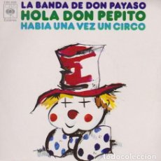 Discos de vinilo: LA BANDA DE DON PAYASO. HOLA DON PEPITO, HABIA UNA VEZ UN CIRCO. AÑO 1973 SINGLE. Lote 363530130