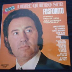Discos de vinilo: LP FOSFORITO // LIBRE QUIERO SER // GUITARRAS PACO DE LUCIA Y JUAN CARMONA ”HABICHUELA”. Lote 363738010