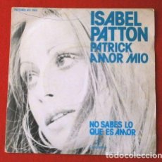 Discos de vinilo: ^ ISABEL PATTON (SINGLE 1976 PROMOCIONAL) PATRICK AMOR MIO - NO SABES LO QUE ES AMOR (VINILO NUEVO)