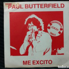 Discos de vinilo: PAUL BUTTERFIELD - ME EXCITO = I GET EXCITED (7”, SINGLE, PROMO). Lote 365140956