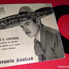 Discos de vinilo: ANTONIO AGUILAR YO EL AVENTURERO/LAGUNA DE PESARES/CARTA PERDIDA +1 EP 7'' 1958 ODEON ESPAÑA SPAIN. Lote 365340096