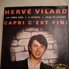Discos de vinilo: HERVÉ VILARD-CAPRI C ' EST FINI-ON VERRA BIEN-IL MONDO-JOUR DE CHANCE-. Lote 365753506