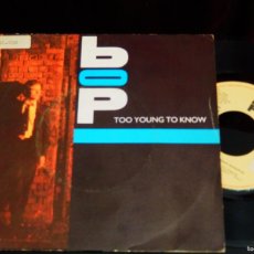 Discos de vinilo: BOP * SINGLE VINILO * TOO YOUNG TO KNOW * SPAIN 1984 SYNTH-POP. Lote 365927671