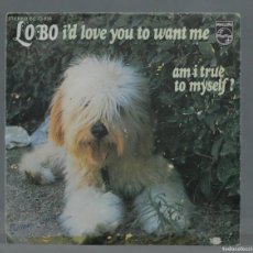 Discos de vinilo: SINGLE. LOBO – I'D LOVE YOU TO WANT ME / AM I TRUE TO MYSELF. Lote 366244851