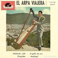 Discos de vinilo: EL ARPA VIAJERA - MOLIENDO CAFE / EL GALLO DE ORO / ORQUIDEA / MADRIGAL - POLYDOR - 1961. Lote 367070326