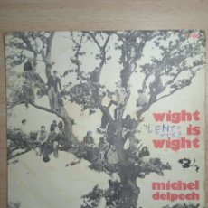 Discos de vinilo: SINGLE 7” MICHAEL DELPECH, FRANCE.WIGHT IS WIGHT