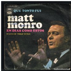 Discos de vinilo: MATT MONRO - QUE TONTO FUI / EN DÍAS COMO ESTOS - SINGLE 1969