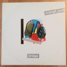 Discos de vinilo: ORANGE JUICE: ”BRIDGE” MAXI-SINGLE 12” VINILO 1984 NEW WAVE. Lote 375567024
