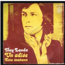 Discos de vinilo: TONY LANDA - UN ADIOS / ESTA MAÑANA - SINGLE 1973. Lote 378111999