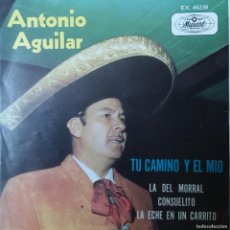 Discos de vinilo: ANTONIO AGUILAR - TU CAMINO Y EL MIO - EP - MUSART - MÉXICO - 1963.. Lote 380316859