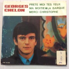 Discos de vinilo: GEORGES CHELON. PRETE MOI TES YEUX. MA MOITIE. LA BARQUE. MERCI CHRISTOPHE.. Lote 380484739