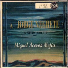 Discos de vinilo: MIGUEL ACEBES MEJIA - A GRITO ABIERTO (A JORGE NEGRETE) / SINGLE RCA RF-6325. Lote 380930779