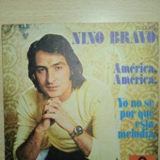 Discos de vinilo: SINGLE 7” NINO BRAVO 1973 AMÉRICA AMÉRICA+ YO NO SÉ POR QUÉ ESTÁ MELODIA.. Lote 381105889