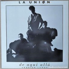 Discos de vinilo: LA UNION - DE AQUI ALLA (VERSION LARGA) - MAXI-SINGLE SPAIN 1987