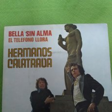 Discos de vinilo: SINGLE HERMANOS CALATRAVA. BELLA SIN ALMA / EL TELÉFONO LLORA