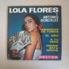 Discos de vinilo: LOLA FLORES Y ANTONIO GONZALEZ / ABANICOS DE TOROS / EL AMO / A TU VERA +1 RARO EP BELTER DE 1964