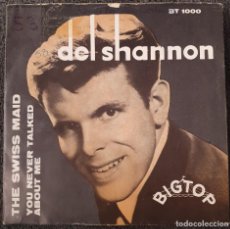 Discos de vinilo: DEL SHANNON - 7” SUECIA - BIGTOP - THE SWISS MAID -. Lote 389837604