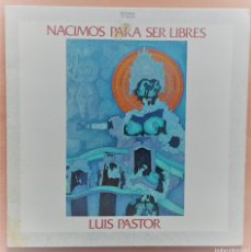 Discos de vinilo: LUIS PASTOR. NACIMOS PARA SER LIBRES 1977