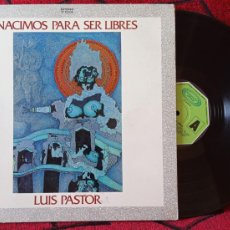 Discos de vinilo: LUIS PASTOR ** NACIMOS PARA SER LIBRES ** VINILO LP ORIGINAL 1977. Lote 400919734